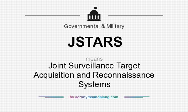 What does JSTARS mean? It stands for Joint Surveillance Target Acquisition and Reconnaissance Systems