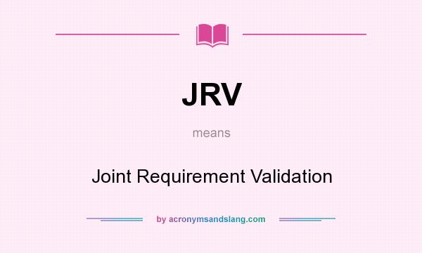 What does JRV mean? It stands for Joint Requirement Validation