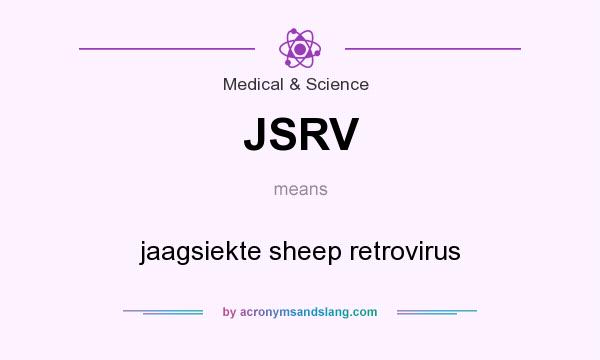 What does JSRV mean? It stands for jaagsiekte sheep retrovirus