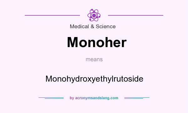 What does Monoher mean? It stands for Monohydroxyethylrutoside