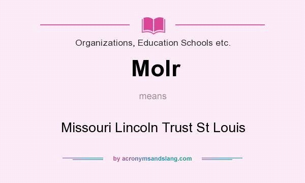 What does Molr mean? It stands for Missouri Lincoln Trust St Louis