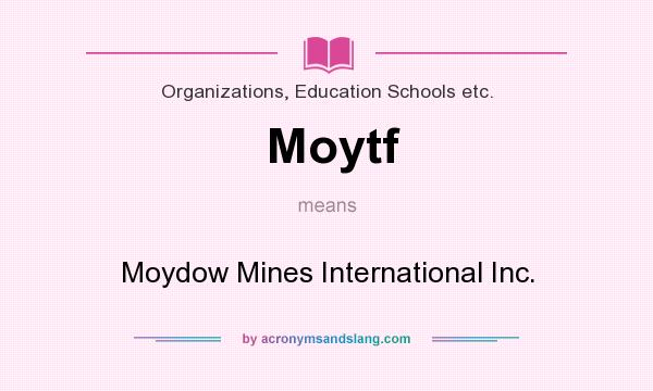 What does Moytf mean? It stands for Moydow Mines International Inc.