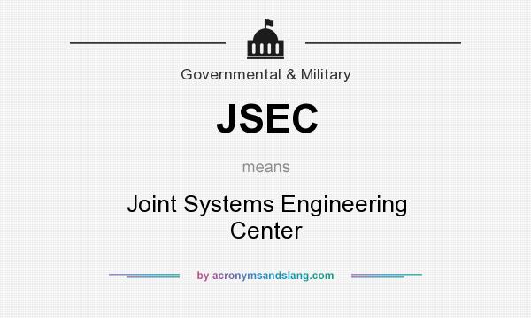 What does JSEC mean? It stands for Joint Systems Engineering Center