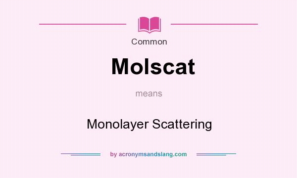 What does Molscat mean? It stands for Monolayer Scattering