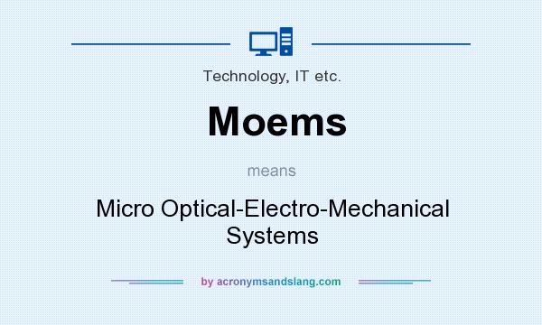 What does Moems mean? It stands for Micro Optical-Electro-Mechanical Systems