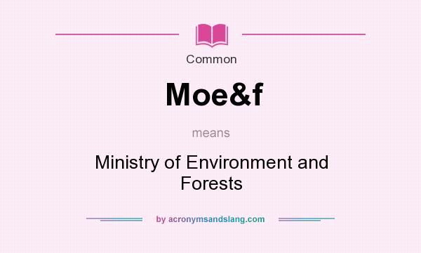 What does Moe&f mean? It stands for Ministry of Environment and Forests