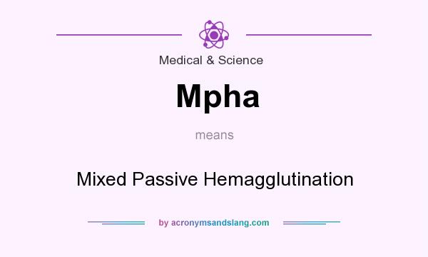 What does Mpha mean? It stands for Mixed Passive Hemagglutination