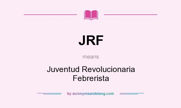 What does JRF mean? It stands for Juventud Revolucionaria Febrerista
