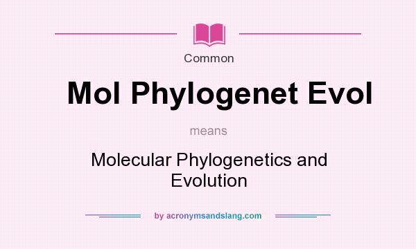 What does Mol Phylogenet Evol mean? It stands for Molecular Phylogenetics and Evolution
