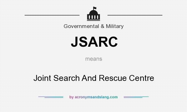 What does JSARC mean? It stands for Joint Search And Rescue Centre
