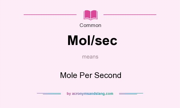 What does Mol/sec mean? It stands for Mole Per Second