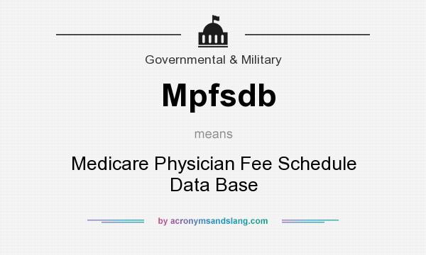 What does Mpfsdb mean? It stands for Medicare Physician Fee Schedule Data Base