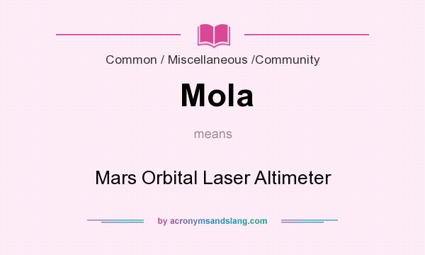 What does Mola mean? It stands for Mars Orbital Laser Altimeter