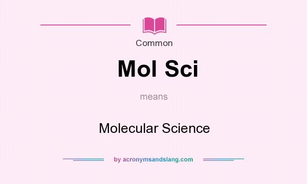 What does Mol Sci mean? It stands for Molecular Science