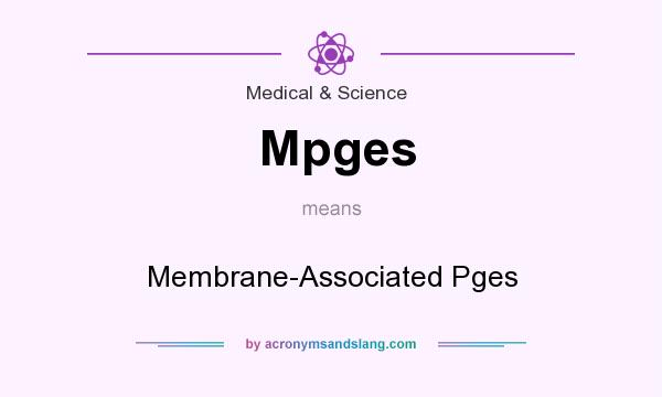What does Mpges mean? It stands for Membrane-Associated Pges