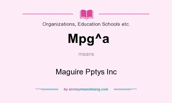 What does Mpg^a mean? It stands for Maguire Pptys Inc
