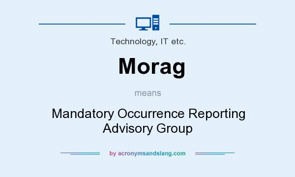 What does Morag mean? It stands for Mandatory Occurrence Reporting Advisory Group