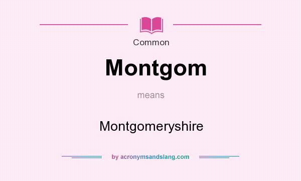 What does Montgom mean? It stands for Montgomeryshire