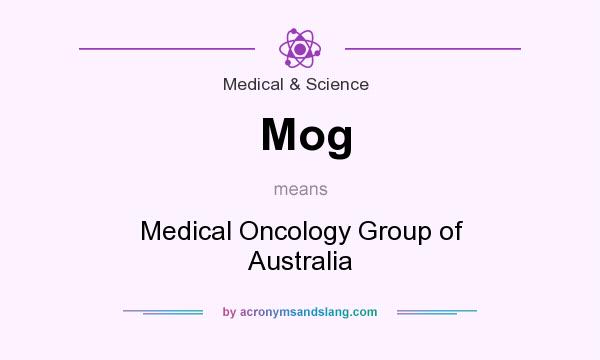 What does Mog mean? It stands for Medical Oncology Group of Australia