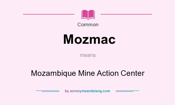 What does Mozmac mean? It stands for Mozambique Mine Action Center