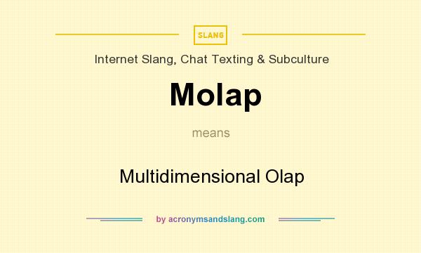 What does Molap mean? It stands for Multidimensional Olap