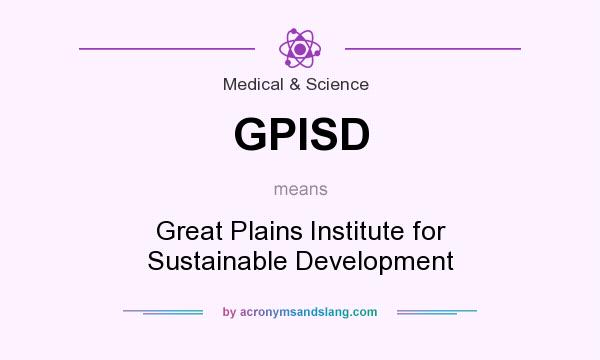 What does GPISD mean? It stands for Great Plains Institute for Sustainable Development