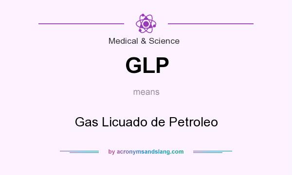 What does GLP mean? It stands for Gas Licuado de Petroleo