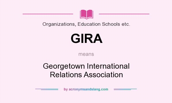 What does GIRA mean? It stands for Georgetown International Relations Association