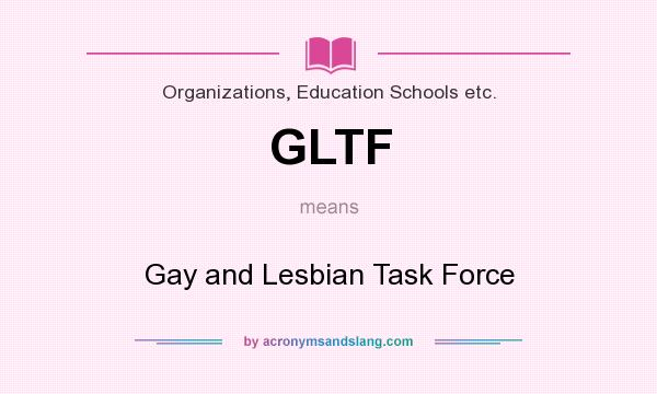 What does GLTF mean? It stands for Gay and Lesbian Task Force