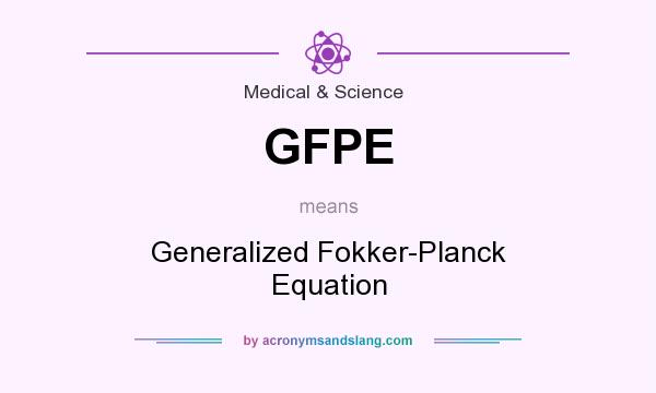 What does GFPE mean? It stands for Generalized Fokker-Planck Equation