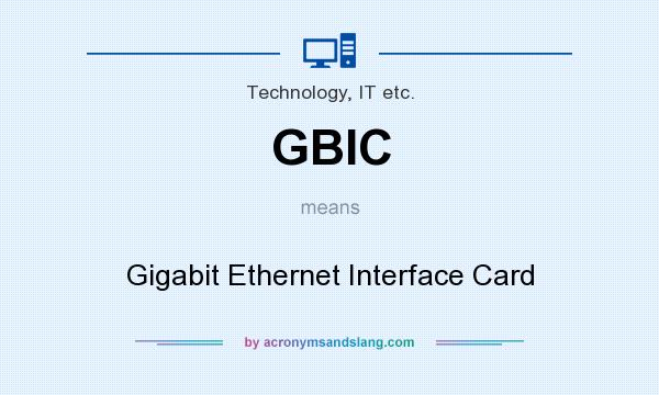 What does GBIC mean? It stands for Gigabit Ethernet Interface Card