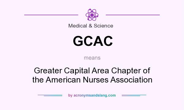 What does GCAC mean? It stands for Greater Capital Area Chapter of the American Nurses Association