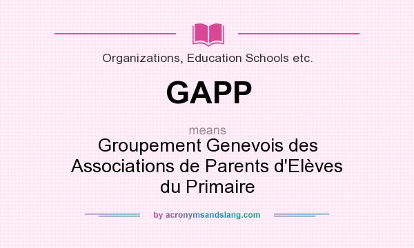 What does GAPP mean? It stands for Groupement Genevois des Associations de Parents d`Elèves du Primaire