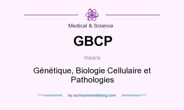 What does GBCP mean? It stands for Génétique, Biologie Cellulaire et Pathologies