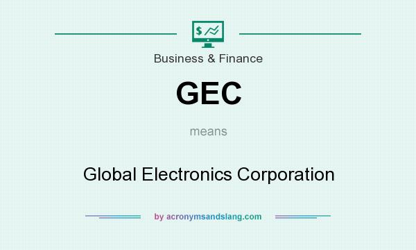 What does GEC mean? It stands for Global Electronics Corporation