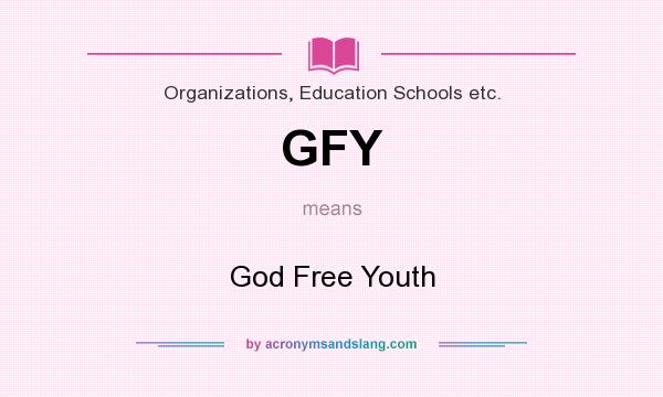 What does GFY mean? It stands for God Free Youth
