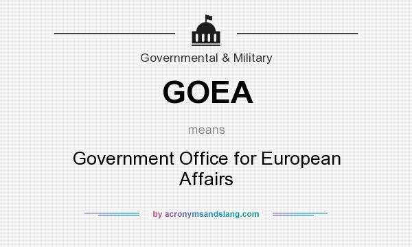 What does GOEA mean? It stands for Government Office for European Affairs