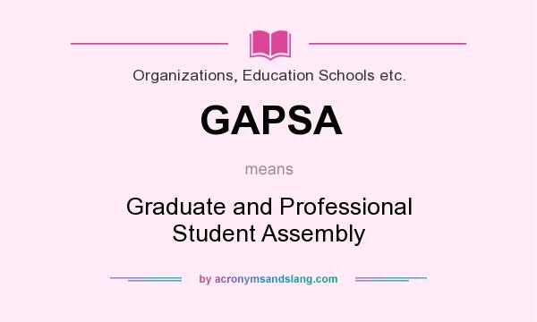 What does GAPSA mean? It stands for Graduate and Professional Student Assembly