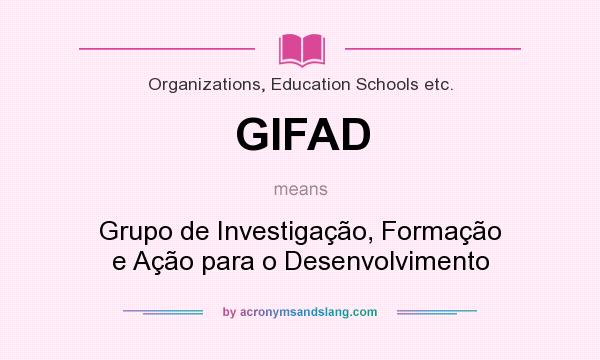 What does GIFAD mean? It stands for Grupo de Investigação, Formação e Ação para o Desenvolvimento