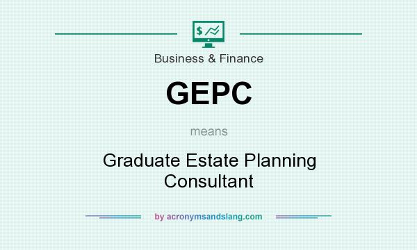 What does GEPC mean? It stands for Graduate Estate Planning Consultant