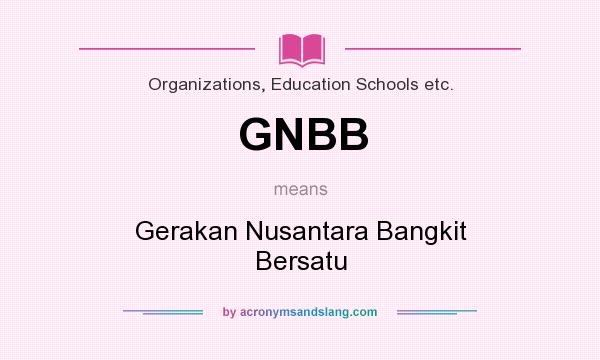 What does GNBB mean? It stands for Gerakan Nusantara Bangkit Bersatu