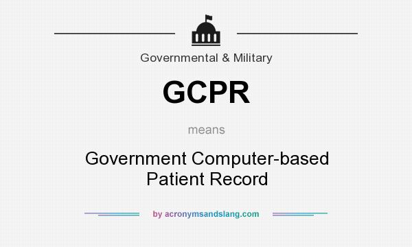 What does GCPR mean? It stands for Government Computer-based Patient Record