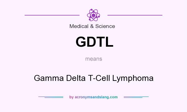 What does GDTL mean? It stands for Gamma Delta T-Cell Lymphoma