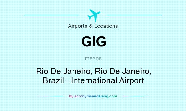 What does GIG mean? It stands for Rio De Janeiro, Rio De Janeiro, Brazil - International Airport