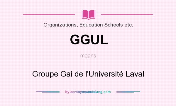 What does GGUL mean? It stands for Groupe Gai de l`Université Laval