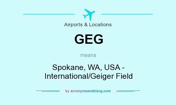 What does GEG mean? It stands for Spokane, WA, USA - International/Geiger Field