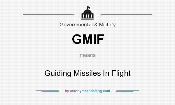 What does GMIF mean? It stands for Guiding Missiles In Flight