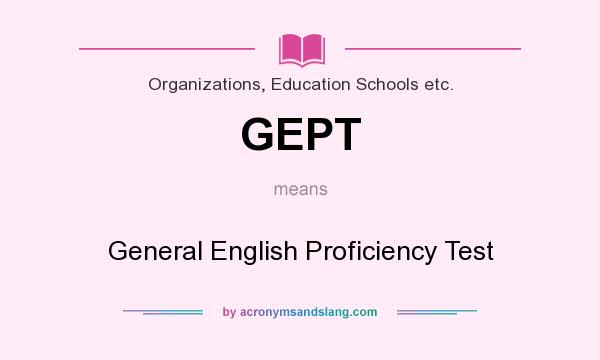 What does GEPT mean? It stands for General English Proficiency Test