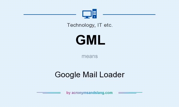 What does GML mean? It stands for Google Mail Loader