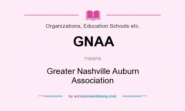 What does GNAA mean? It stands for Greater Nashville Auburn Association